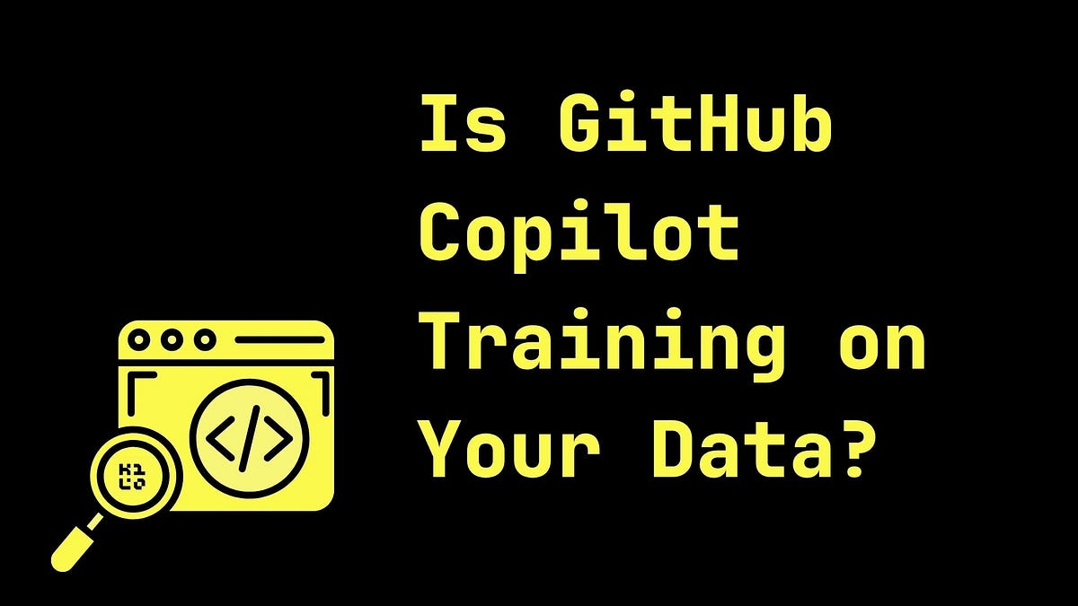 GitHub Copilot Will Soon Train on Your Data - by Ari
