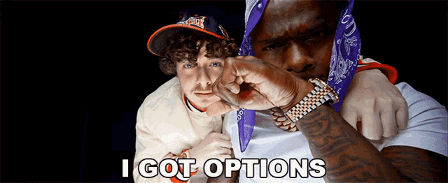 a man with a bandana around his neck says " i got options " next to another man