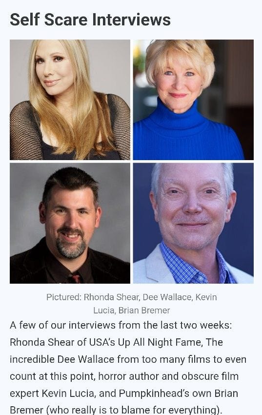 May be an image of 4 people and text that says 'Self Scare SelfScareInterviews Interviews Pictured: Rhonda Shear, Dee Wallace, Kevin Lucia, Brian Bremer A few of our interviews from the last two weeks: Rhonda Shear of USA's Up All Night Fame, The incredible Dee Wallace from too many films to even count at this point, horror author and obscure film expert Kevin Lucia, and Pumpkinhead's own Brian Bremer (who really is to blame for everything)'