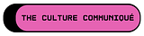 The Culture Communiqué
