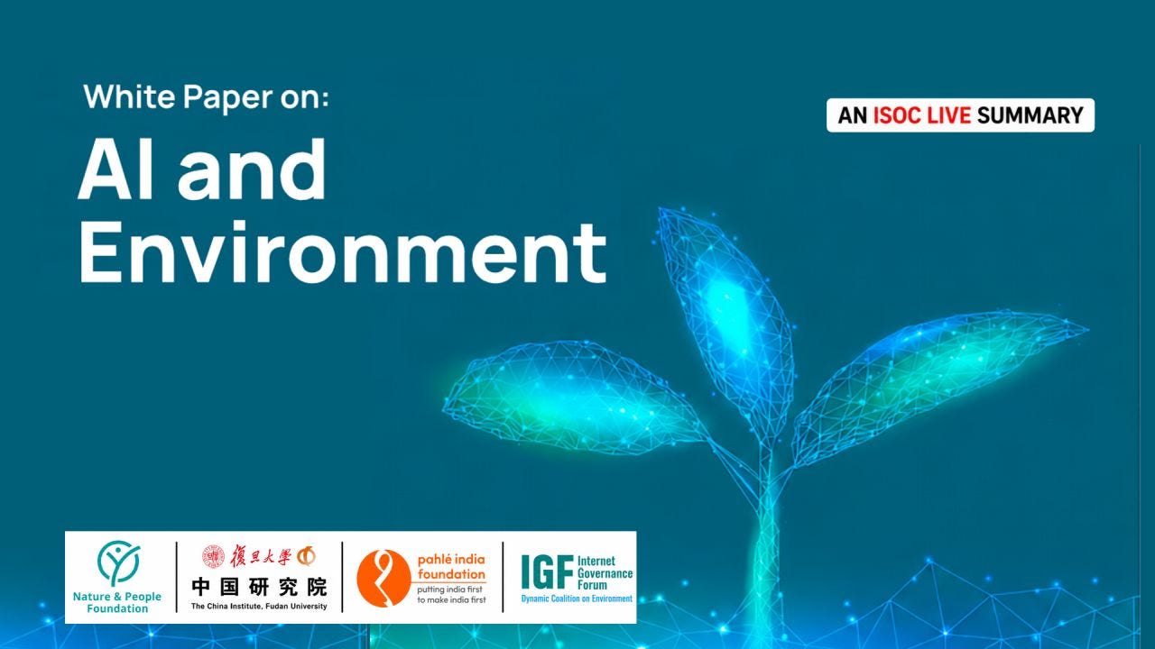 A graphic serves as the title slide for an ISOC LIVE SUMMARY of the white paper "AI and Environment." The background is a deep teal-to-blue gradient overlaid with a subtle network mesh pattern along the bottom. On the left, large white text reads "White Paper on: AI and Environment," with the title occupying most of the upper half of the slide. On the right, a stylized glowing plant made of blue wireframe lines and luminous cyan-green leaves symbolizes the intersection of artificial intelligence and environmental sustainability. In the upper-right corner, a small white badge reads "AN ISOC LIVE SUMMARY," with "ISOC LIVE" highlighted in red. Along the lower left is a white banner displaying the logos of the Nature & People Foundation, the China Institute at Fudan University, the Pahlé India Foundation, and the IGF Dynamic Coalition on Environment, separated by thin black vertical lines. The overall design uses clean typography and technology-inspired imagery to emphasize AI's relationship with environmental issues.