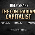 Help Shape The Contrarian Capitalist (1 minute)