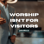 Worship Isn't For Visitors