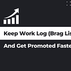How Keeping a Work Log (aka Brag List) Helps You Get Promoted? 📈
