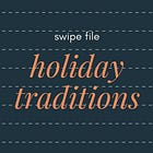 swipe file: our holiday traditions