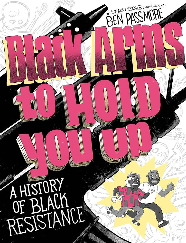 Amazon.com: Black Arms to Hold You Up: A History of Black Resistance  (Pantheon Graphic Library) eBook : Passmore, Ben: Kindle Store