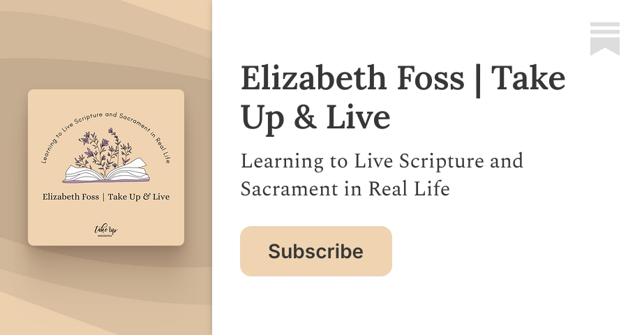 Elizabeth Foss | Take Up & Live | Substack