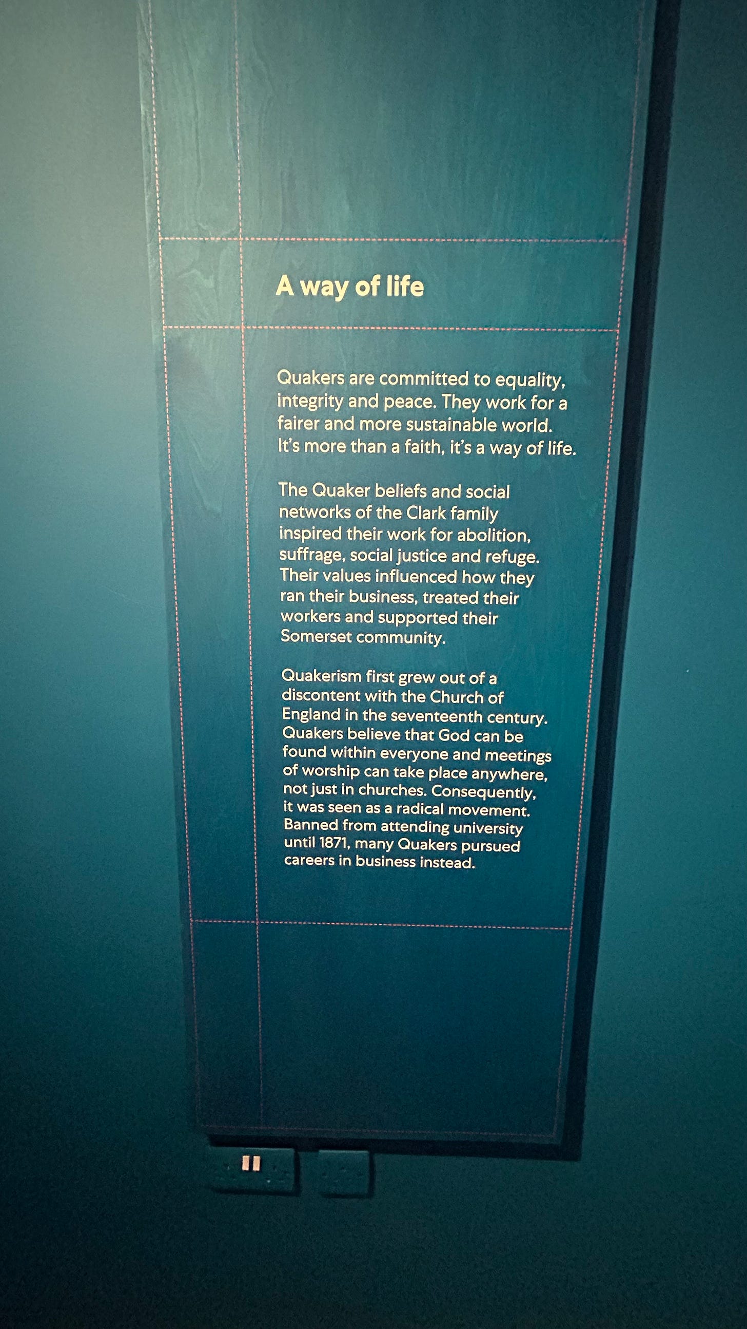 A information board in the Clarks Shoemakers Museum showing that Quakers could not attend university until 1871. A information board in the Clarks Shoemakers Museum showing that Quakers could not attend university until 1871.