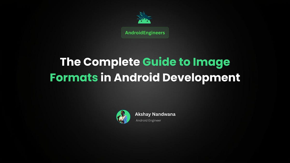 The Complete Guide to Image Formats in Android Development