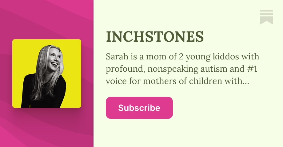 INCHSTONES | Sarah | Profound Autism Mom | Substack