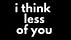 I Think Less of You