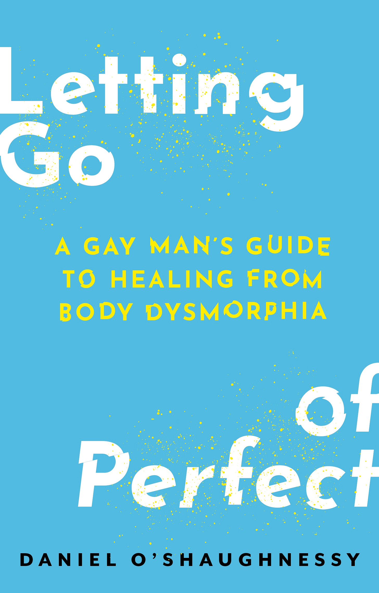 Cover of Letting Go of Perfect: A Gay Man's Guide to Healing from Body Dysmorphia