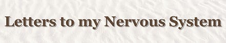 Letters to my nervous system