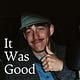 It Was Good