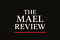 The Mael Review