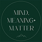 Mind, Meaning + Matter 