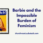 Barbie and the Impossible Burden of Feminism