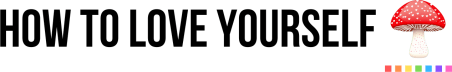 How to Love Yourself