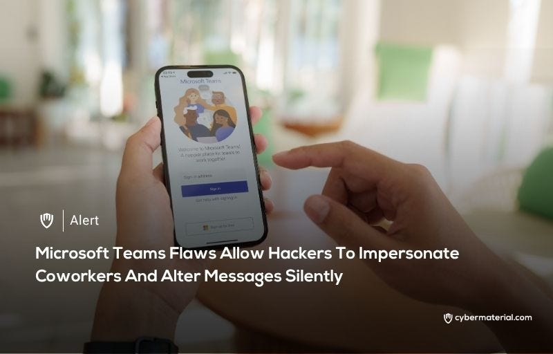 Teams Bugs Let Hackers Impersonate - CyberMaterial