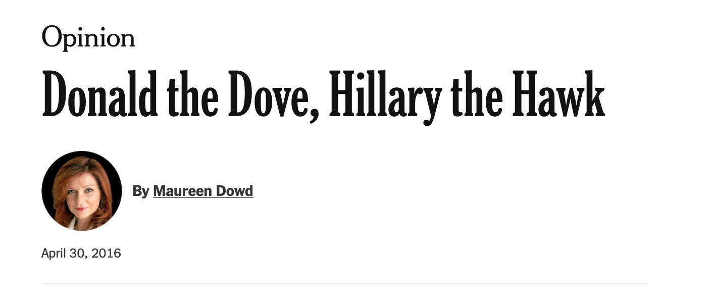 May be an image of text that says 'Opinion Donald the Dove, Hillary the Hawk By Maureen Dowd April 30, 2016' May be an image of text that says 'Opinion Donald the Dove, Hillary the Hawk By Maureen Dowd April 30, 2016'