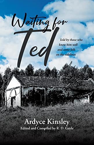 Waiting for Ted: Told by those who know him well and some folk on the sidelines by [Ardyce Kinsley]