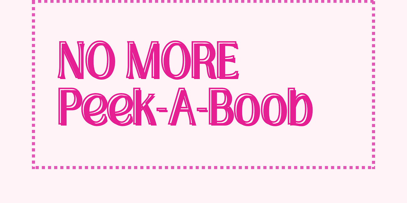 NO MORE PEEK-A-BOOB (๏ 人 ๏)