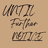 Until Further Notice 