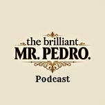 The Brilliant Mr. Pedro’s Newsletter