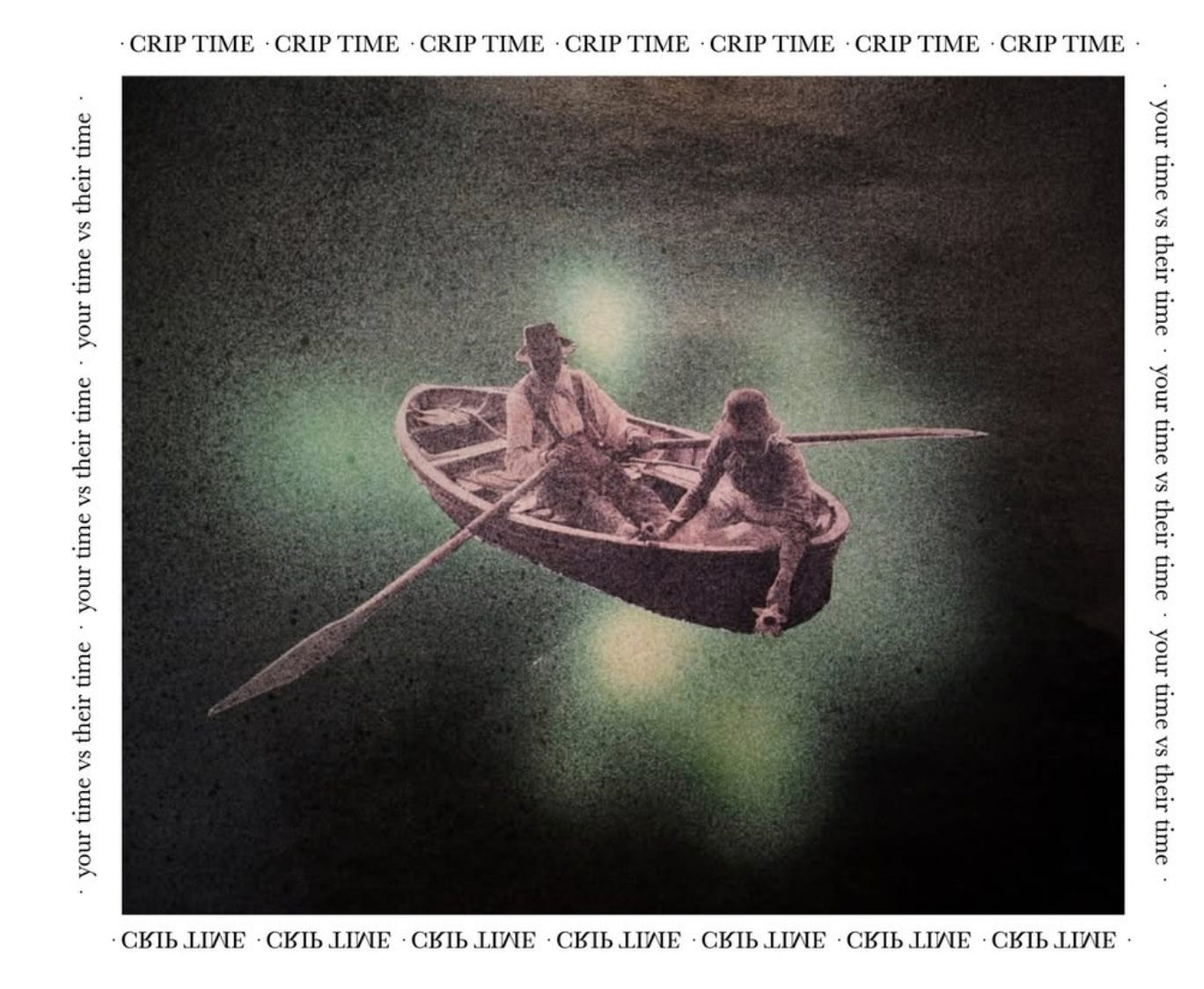 It looks like an old photo of two people in a row boat has been collaged onto a spectral background, like they are rowing in a cosmic darkness. The image is bordered by repeating words. Crip time. It looks like an old photo of two people in a row boat has been collaged onto a spectral background, like they are rowing in a cosmic darkness. The image is bordered by repeating words. Crip time.