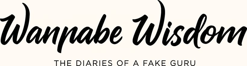 Wannabe Wisdom, Diaries of a Fake Guru