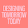 Designing Tomorrow Today