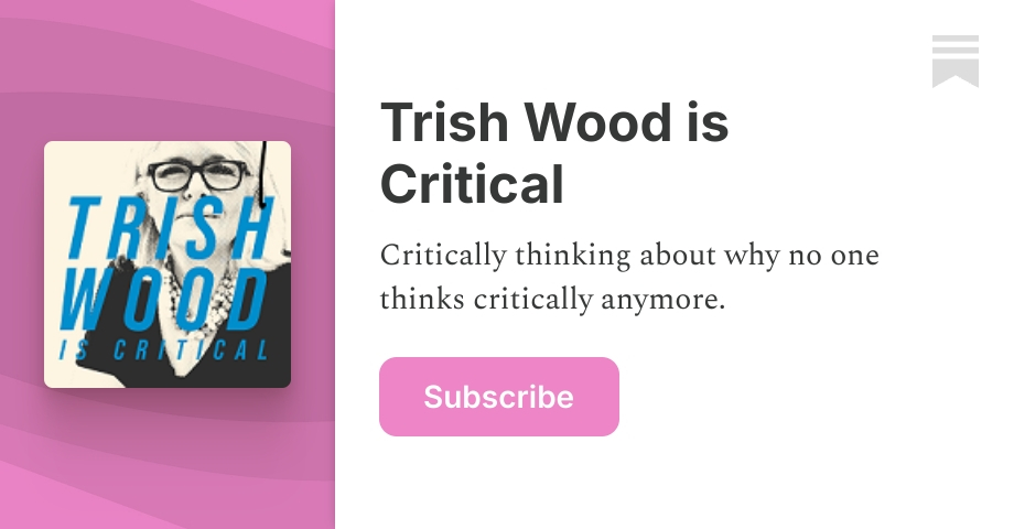 Trish Wood is Critical | Substack
