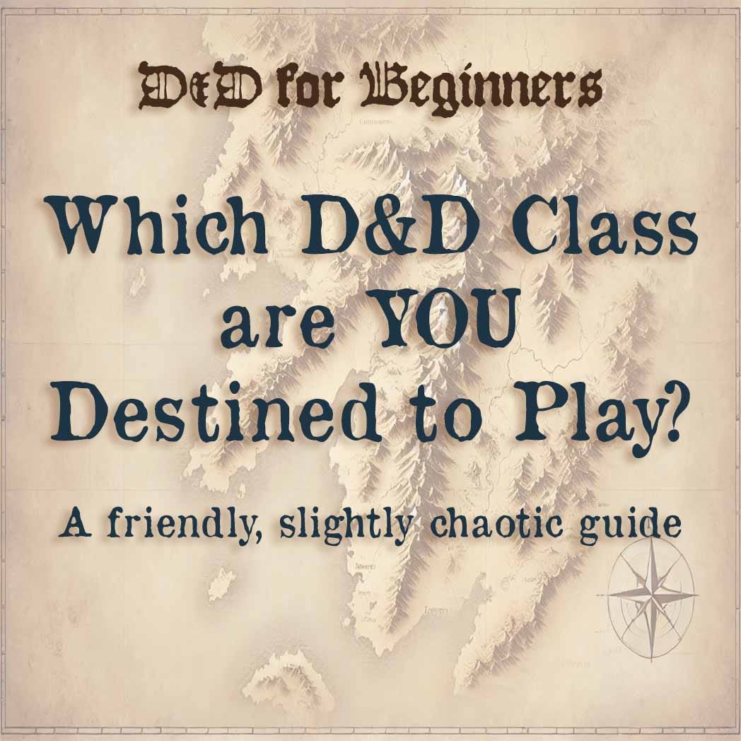 Vintage-style fantasy map background with the title text: “D&D for Beginners — Which D&D Class are YOU Destined to Play? A friendly, slightly chaotic guide.” A faded compass rose appears in the lower right corner.