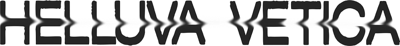 Helluva Vetica ByAriel