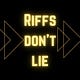 The Riffs Don't Lie!