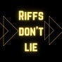 The Riffs Don't Lie!