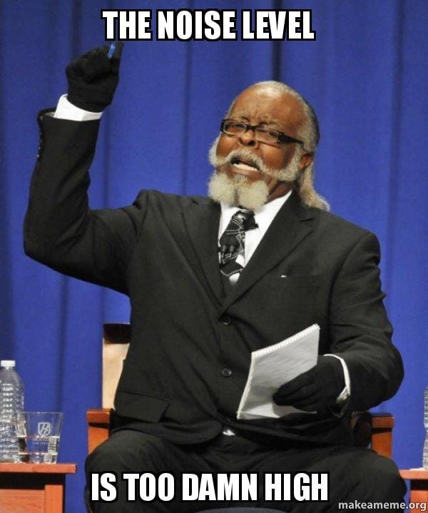 The noise level Is too damn high - Too Damn HIgh | Make a Meme