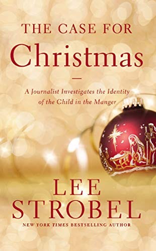 The Case for Christmas: A Journalist Investigates the Identity of the Child in the Manger by [Lee Strobel]