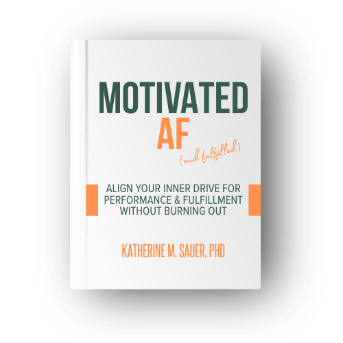 a book cover; text reads ‘MOTIVATED AF (and fulfilled): align your inner drive for performance and fulfillment without burning out; by Katherine M. Sauer, Ph.D.’
