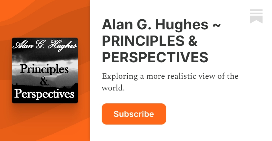 Alan G. Hughes ~ PRINCIPLES & PERSPECTIVES | Substack