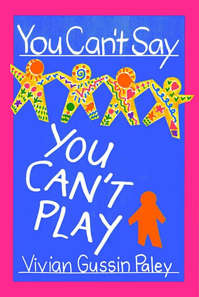 Cover of "You Can't Say You Can't Play" by Vivian Gussin Paley. The title appears in white hand-lettered text on a bright blue background with hot pink border. At the top, five paper doll-style figures holding hands are decorated with vibrant patterns in yellow, orange, green, and red. Below the title, a single orange figure stands alone, visually representing the book's themes of inclusion and exclusion.