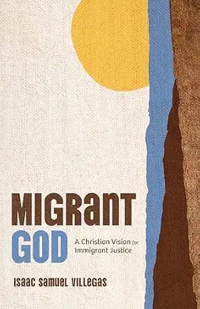 Migrant God: A Christian Vision for Immigrant Justice