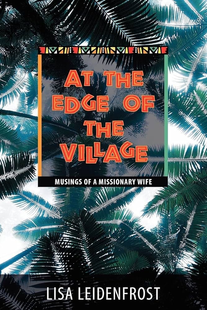 At the Edge of the Village: Musings of a Missionary Wife: Leidenfrost, Lisa:  9781591280170: Amazon.com: Books