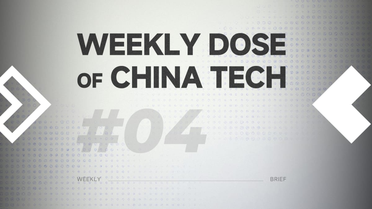 Weekly Dose of China Tech #04