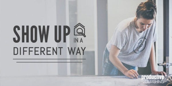//productiveflourishing.com/show-up-in-a-different-way