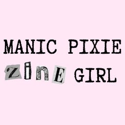 Manic Pixie Zine Girl