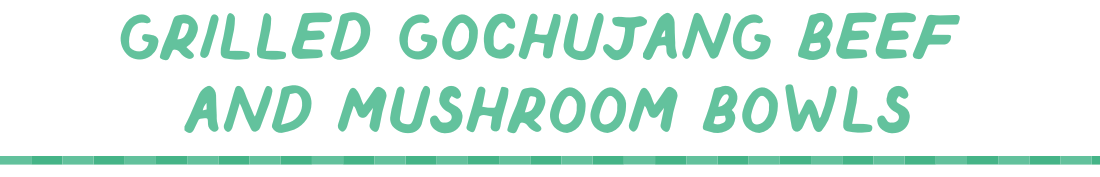 grilled gochujang steak and mushroom bowls