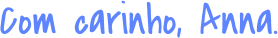 Com carinho, Anna.