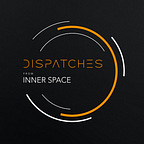 Dispatches from Inner Space