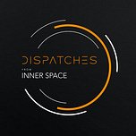 Dispatches from Inner Space